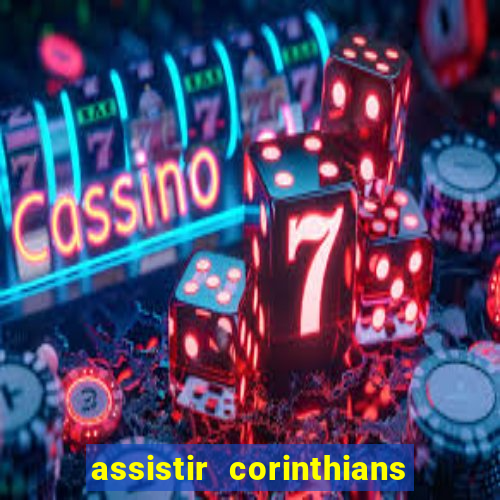 assistir corinthians ao vivo multicanais